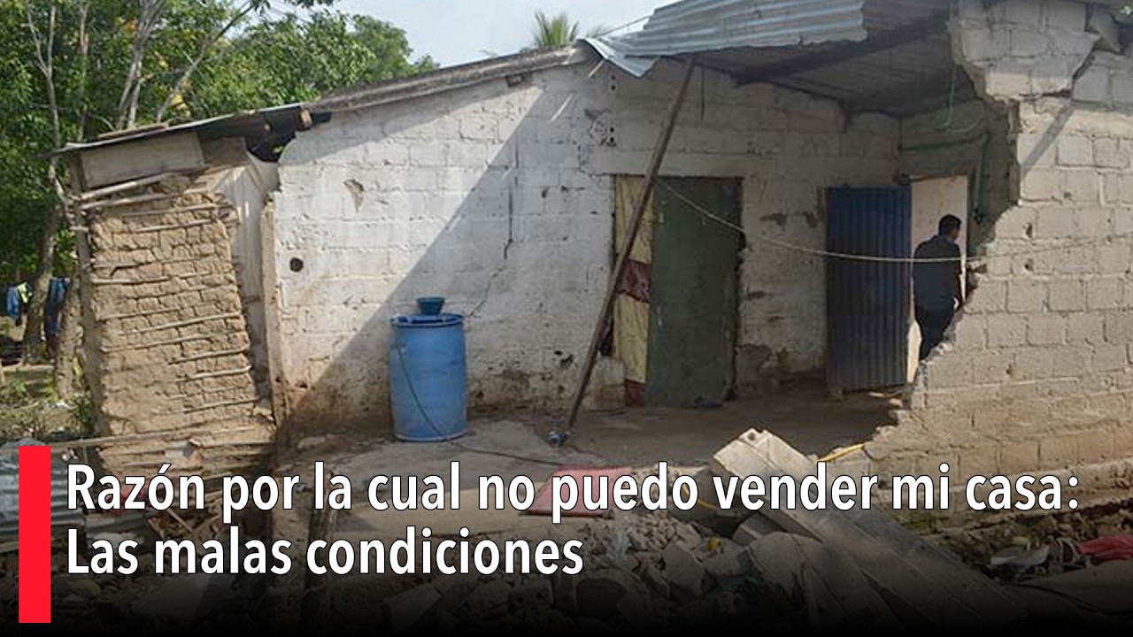 Razón por la cual no puedo vender mi casa: Las malas condiciones