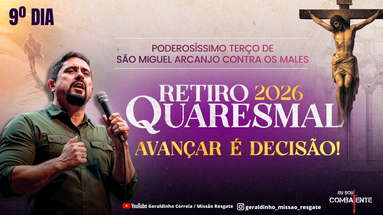 9º DIA - RETIRO QUARESMAL I HORA DO COMBATE I  Terço de São Miguel Arcanjo I Geraldinho