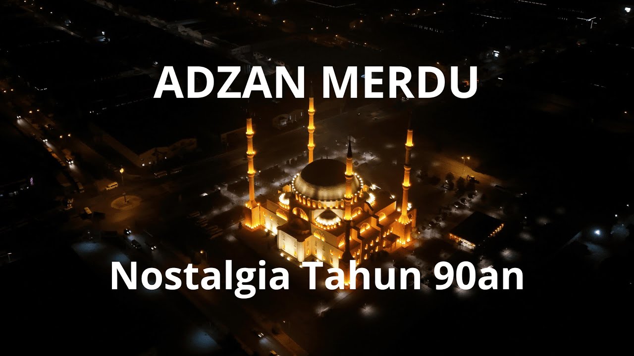 ADZAN MERDU  II NOSTALGIA TAHUN 90an