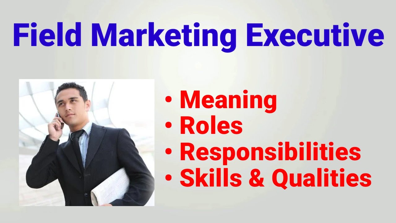 field marketing executive | roles responsibilities | job description | qualities | Marketing officer