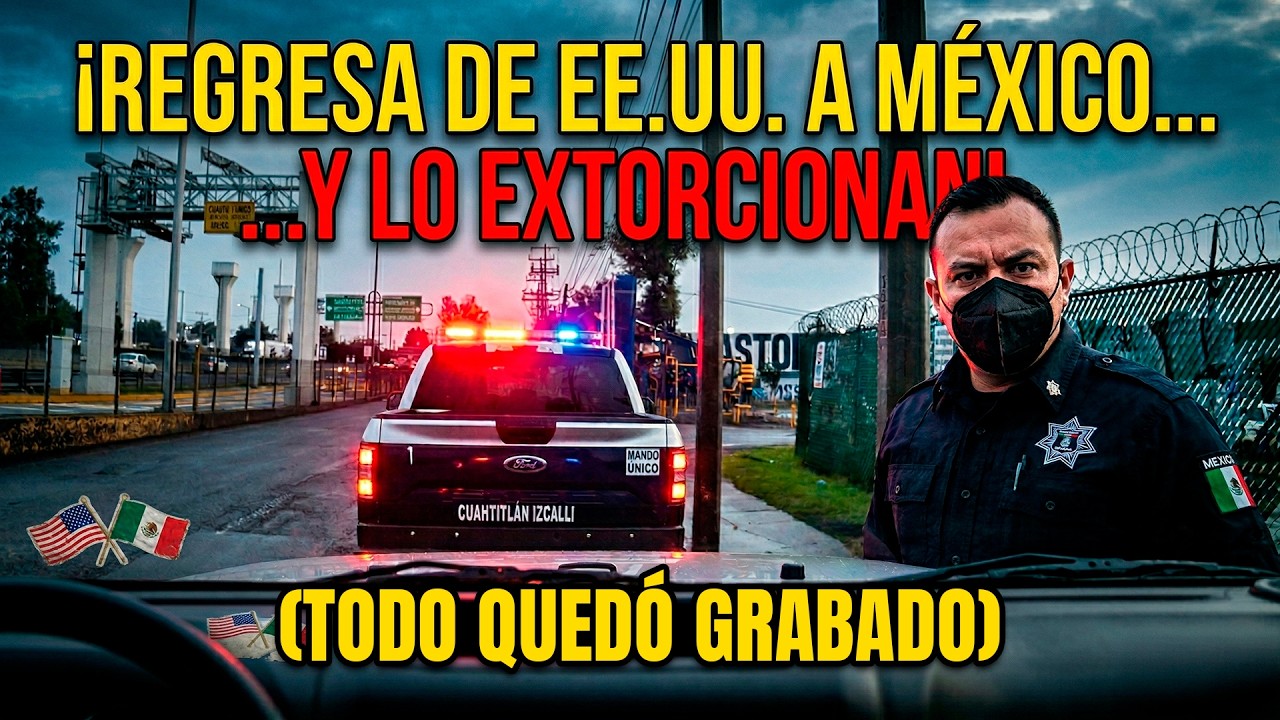Regresa a su pais y es victima de la policía! Así opera la municipal de Cuautitlán Izcalli.