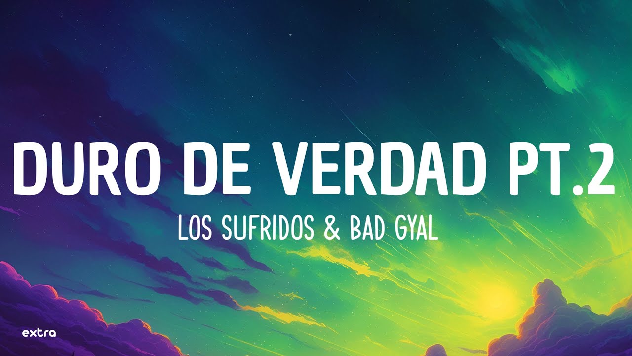 Los Sufridos & Bad Gyal - Duro De Verdad pt.2
