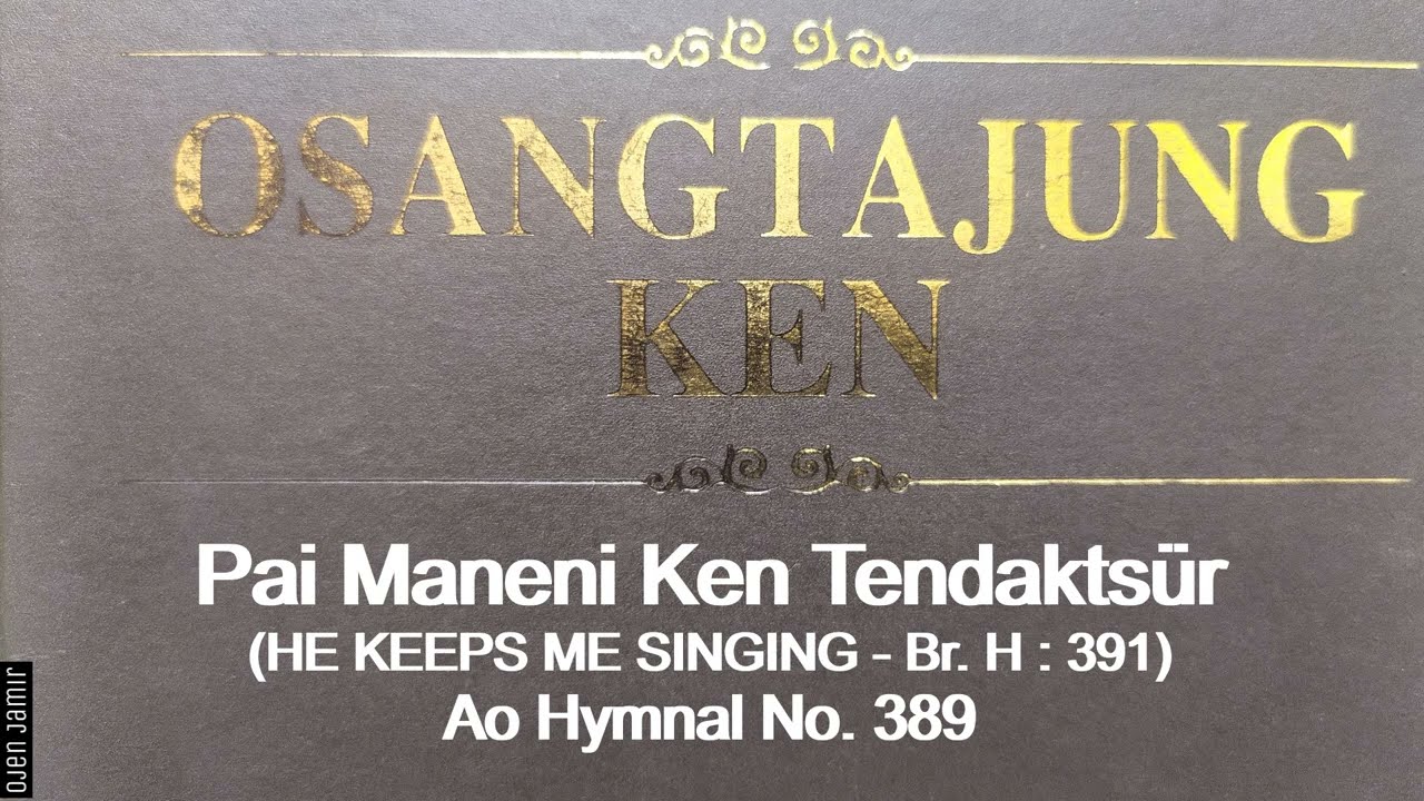 Pai Maneni Ken Tendaktsur/He Keeps me Singing/Ao Hymnal No. 389