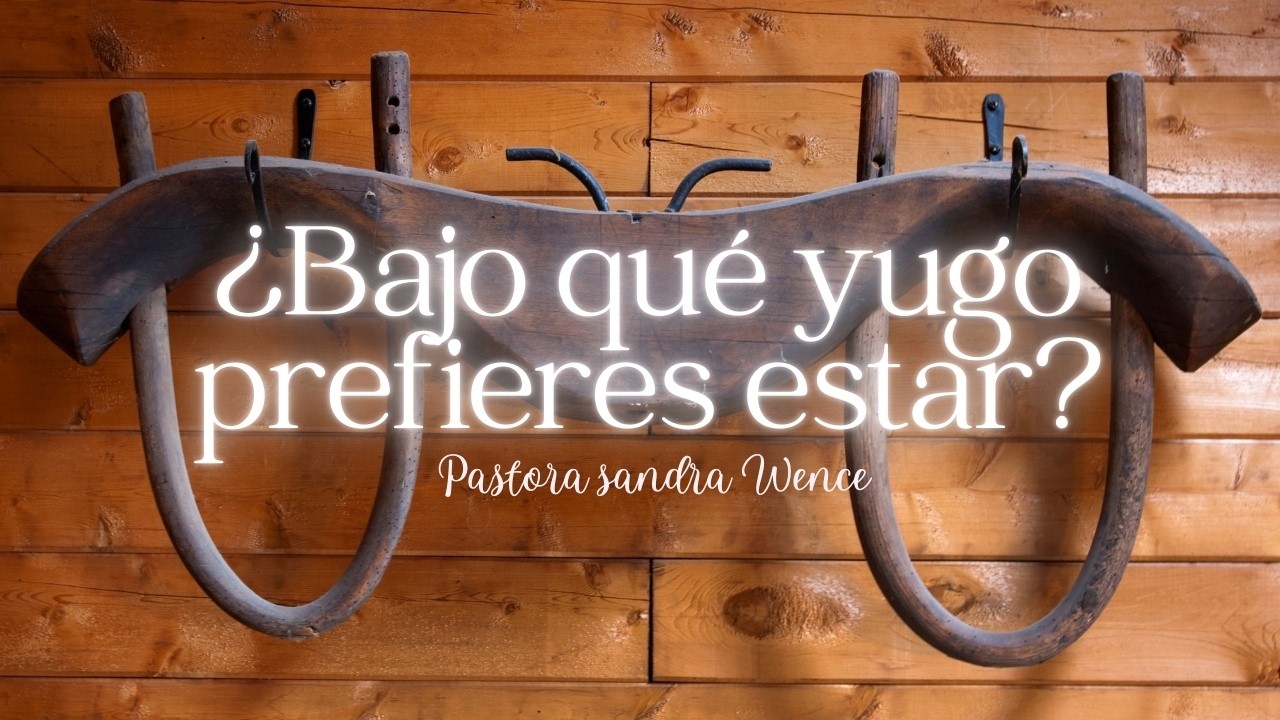 ¿Bajo qué yugo prefieres estar? | Pastora Sandra Wence | 02/13/2026 |