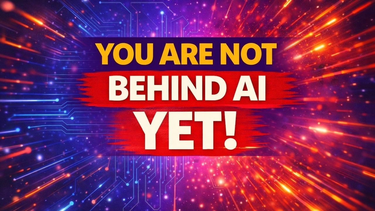 You Are Not Behind AI Yet
