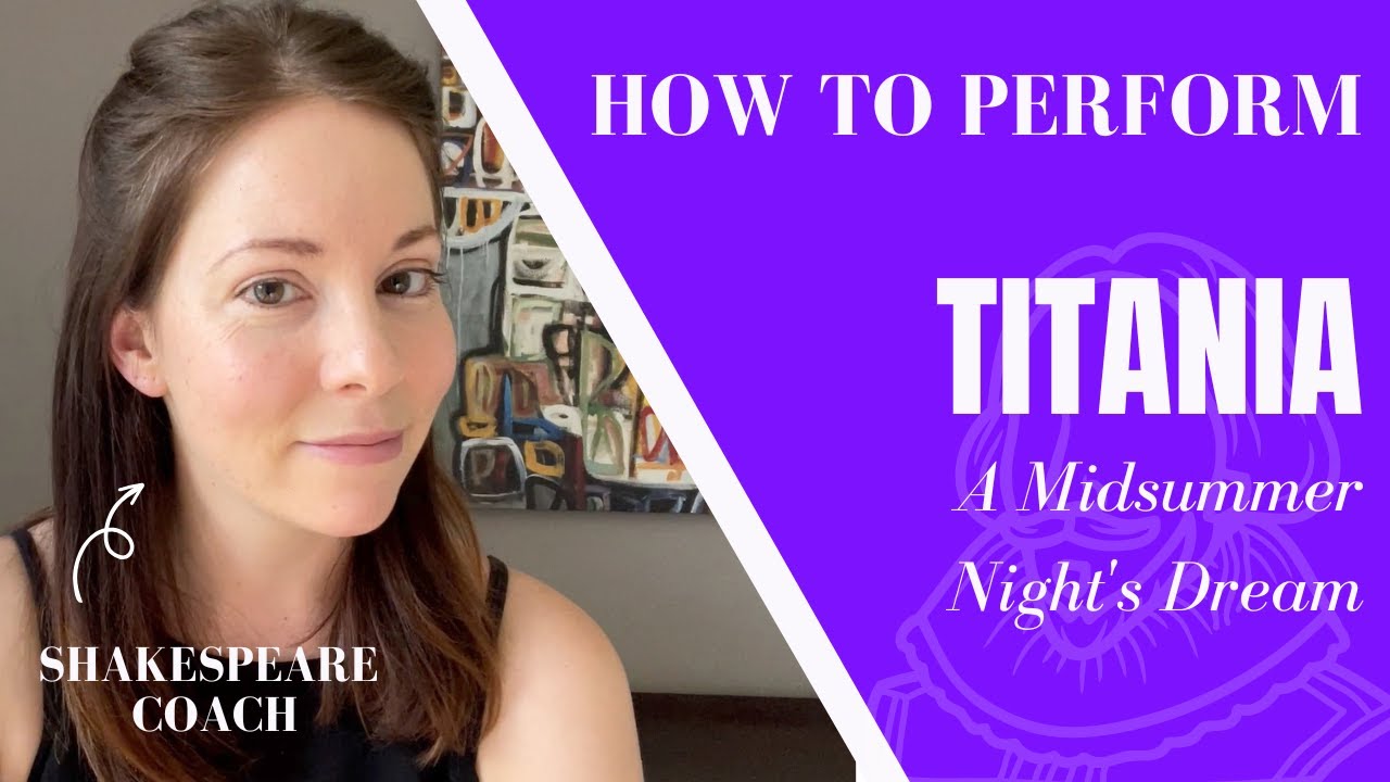 An Actor's Guide to &ldquo;Set your heart at rest&rdquo; - Titania monologue - A Midsummer Night&rsquo;s Dream
