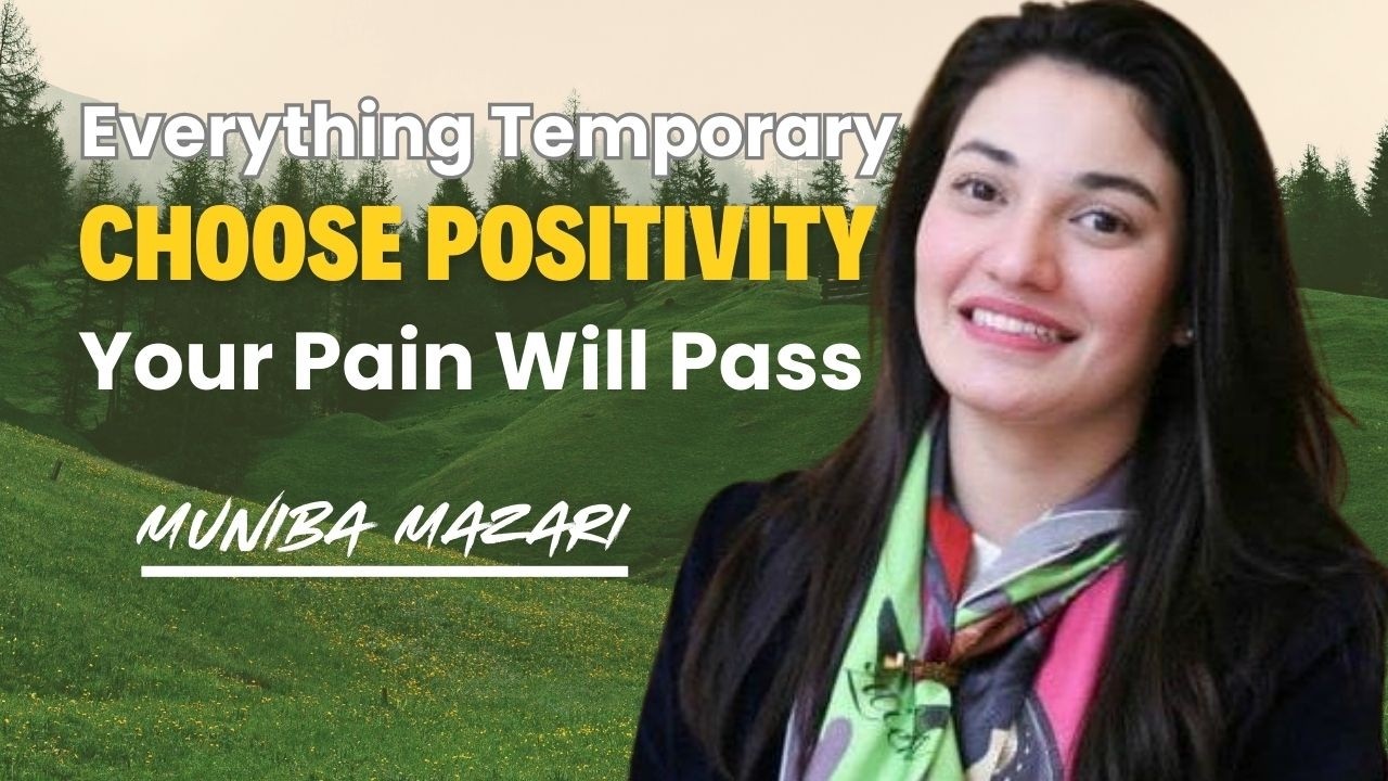 Everything Is Temporary – Build a Positive Mindset Today | Muniba Mazari Powerful Motivation