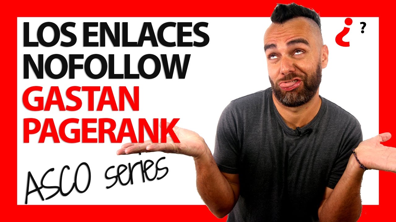 LOS ENLACES NOFOLLOW GASTAN PAGERANK!! - #ASCOseries