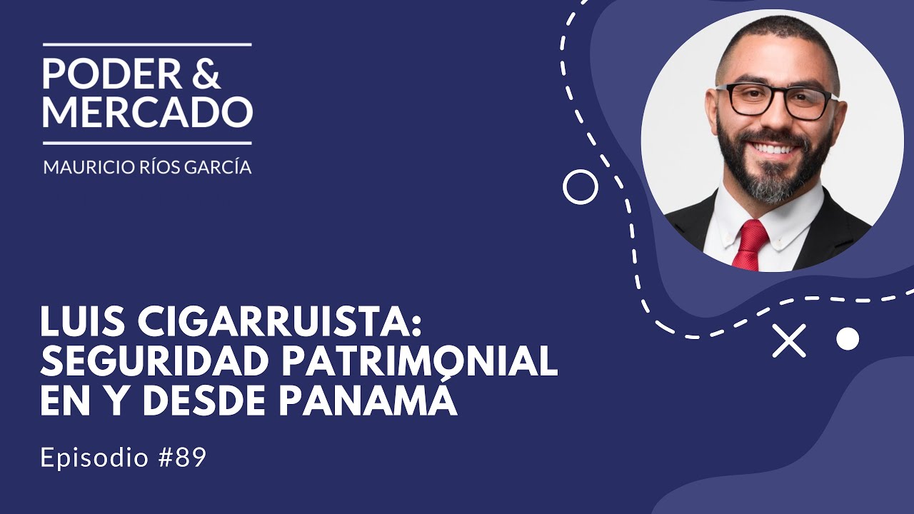 #89 Luis Cigarruista: Seguridad patrimonial en y desde Panamá