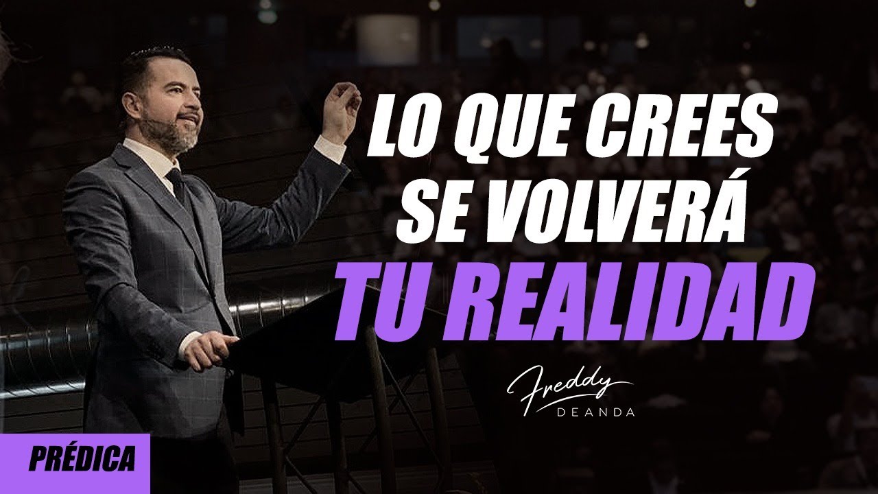 Lo que crees se volverá tu realidad - Freddy DeAnda