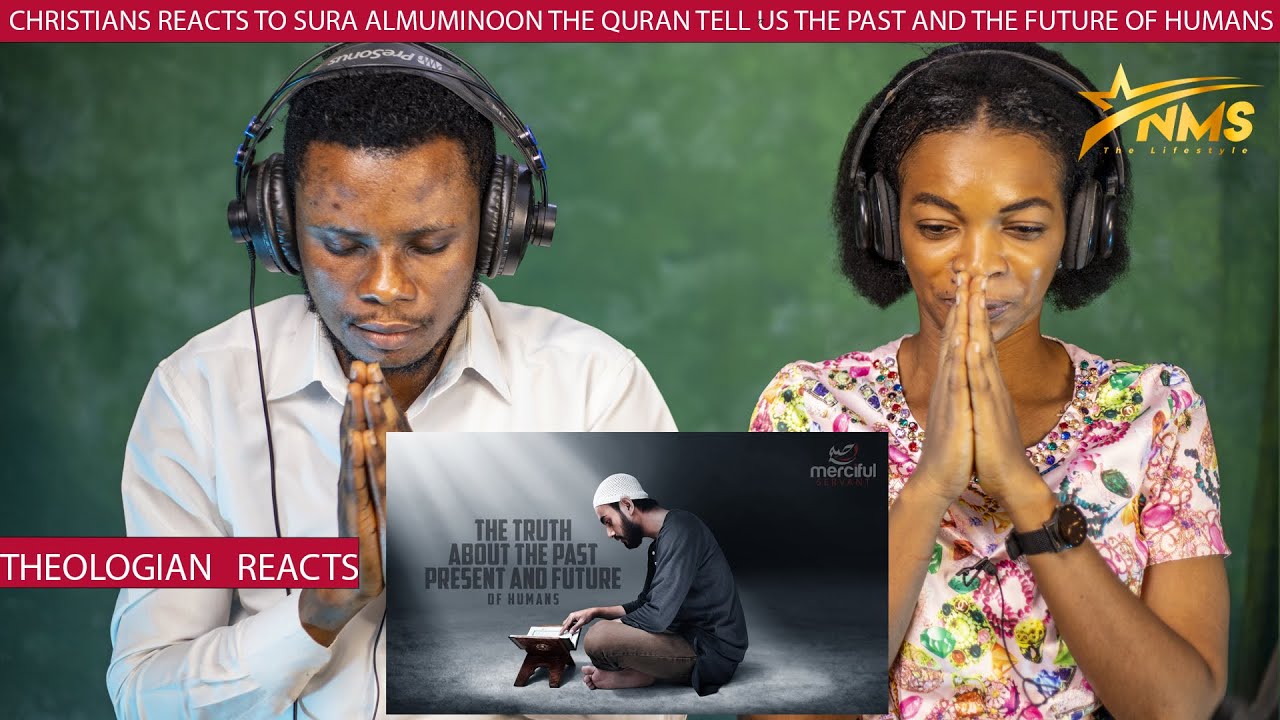 CHRISTIANS REACTS TO SURA ALMUMINOON THE QURAN TELL US THE PAST AND THE FUTURE OF HUMANS