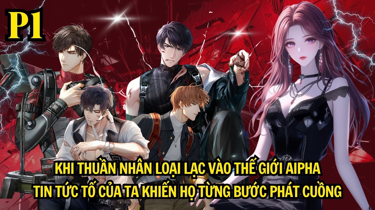 KHI THUẦN NHÂN LOẠI LẠC VÀO TG ALPHA - TIN TỨC TỐ CỦA TA KHIẾN BỌN HỌ TỪNG BƯỚC PHÁT CUỒNG | P1