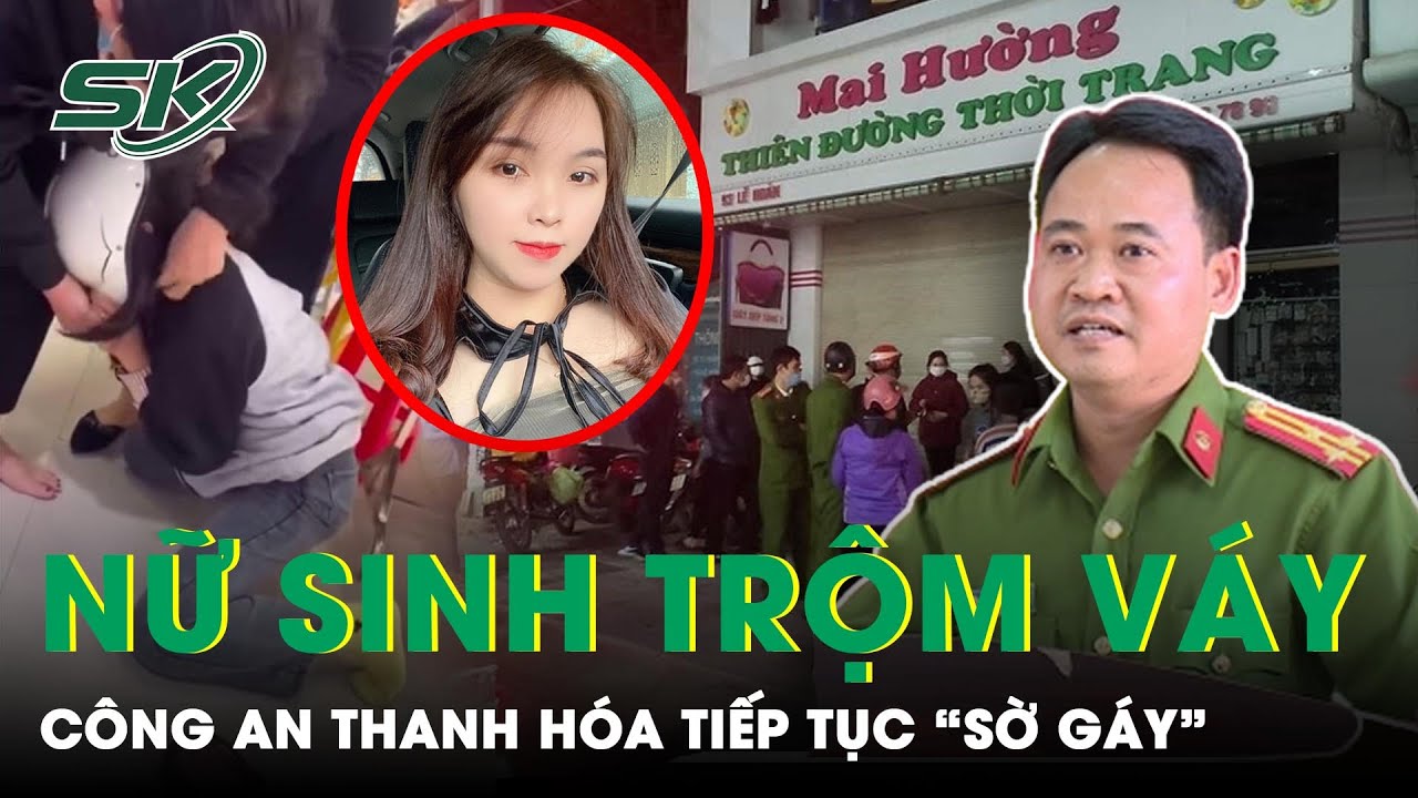 Công An Thanh Hóa Tiếp Tục “Sờ Gáy” Những Đối Tượng Đánh Nữ Sinh Trộm Váy | SKĐS