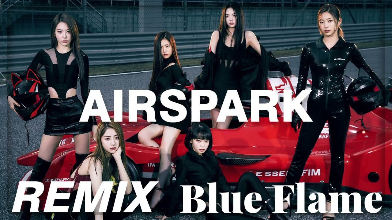 [KPOP REMIX] LE SSERAFIM - BLUE FLAME (AIRSPARK REMIX)