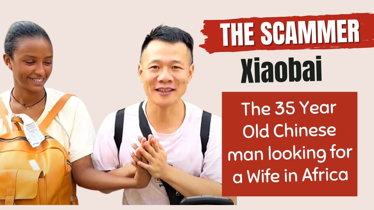 1M Views - The Scammer Chinese Man Xiaobai - Looking for African Wife