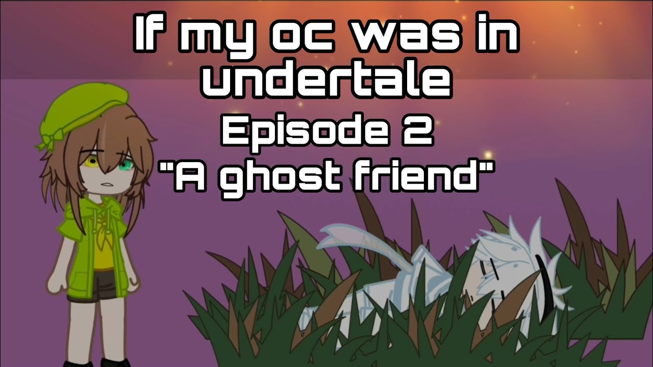If my oc was in undertale |Gacha club| episode 2 “A ghost friend”