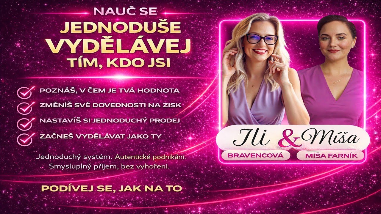 Nauč se jednoduše vydělávat tím, kdo jsi s Ili Bravencovou a Míšou Farník