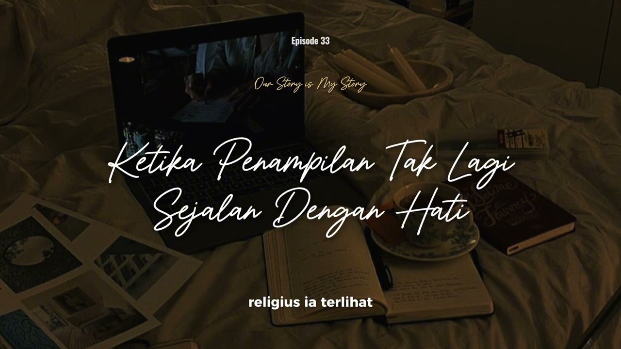 Ep 33. Ketika Penampilan Tak Lagi Sejalan Dengan Hati