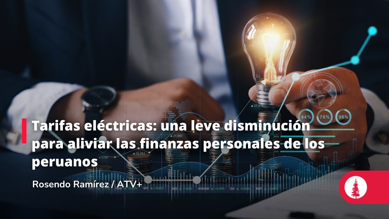 Tarifas eléctricas: una leve disminución para aliviar las finanzas personales de los peruanos