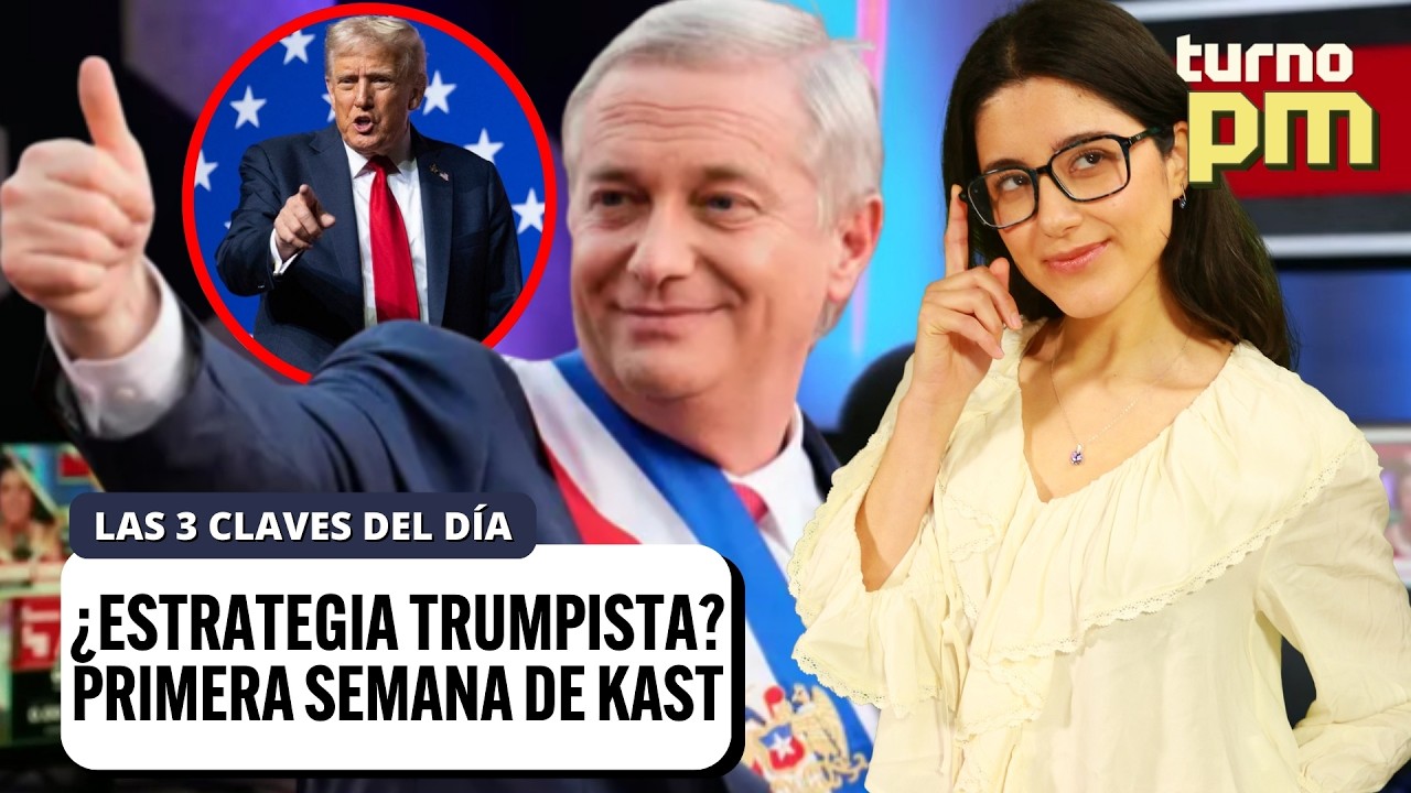 ¿Estrategia TRUMPISTA? Las 3 CLAVES para ENTENDER la PRIMERA semana del GOBIERNO de KAST | #TURNOPM