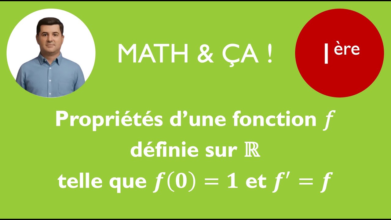Propriétés d'une fonction définie sur R telle que f(0)= 1 et f' = f