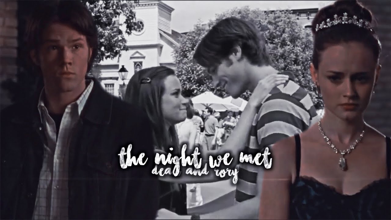 Dean & Rory &bull; The Night We Met [Gilmore Girls]