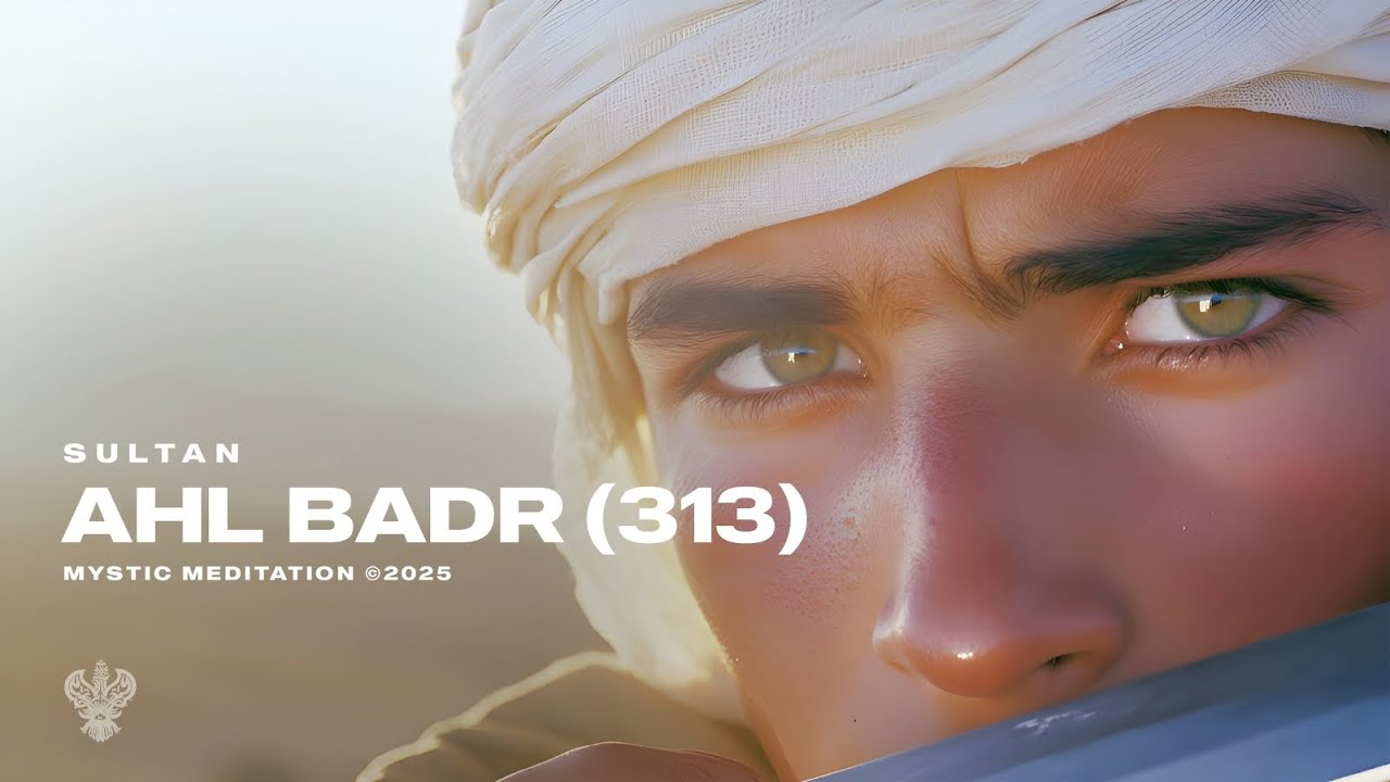 Ahl Badr (313) عليهم السلام - Sultan | New English Nasheed | Mystic Meditation