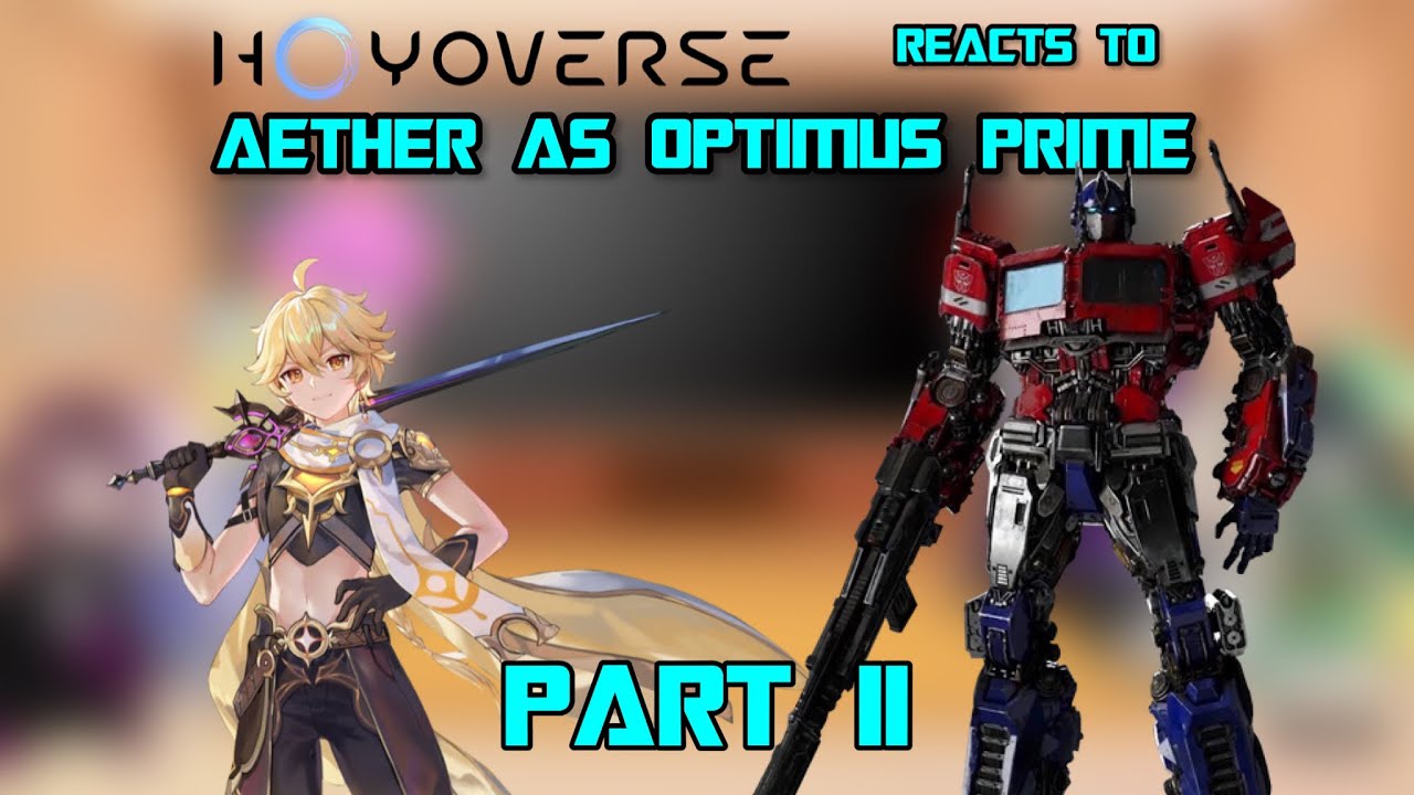 Hoyoverse characters react to Aether as Optimus Prime (Gacha Club) Part 2/2
