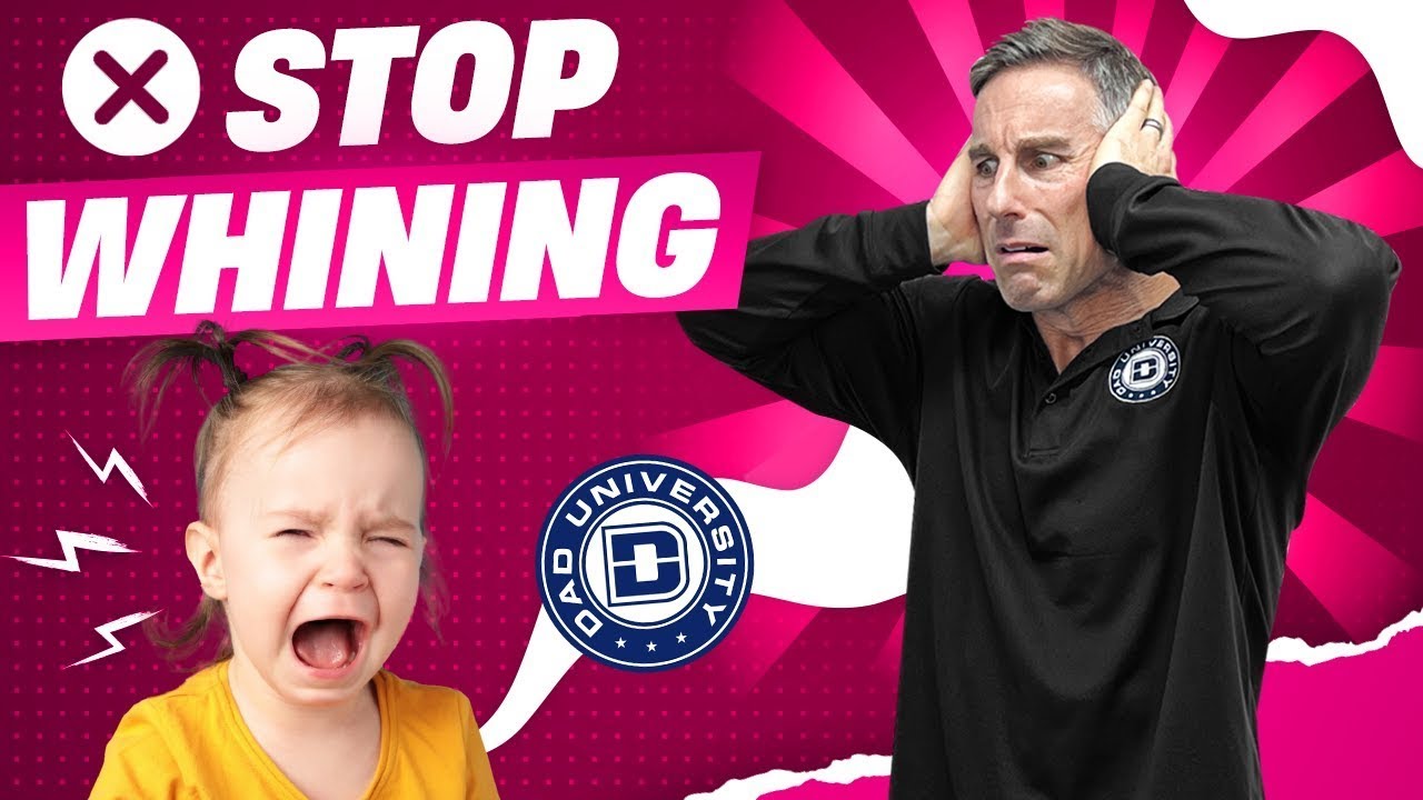 How to Get Your Child To Stop Whining | Dad University