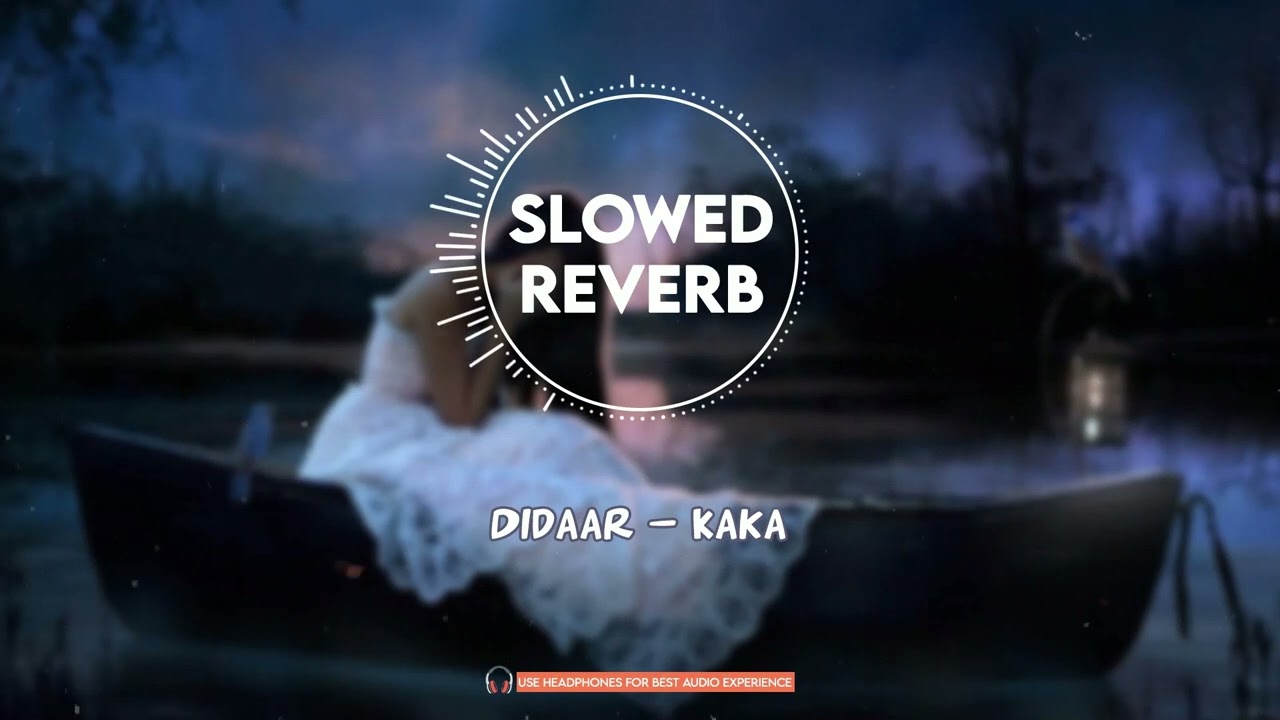 Didaar - Full Lo-Fi - Perfectly - [Slowed+Reverb] Kaka New Punjabi Song