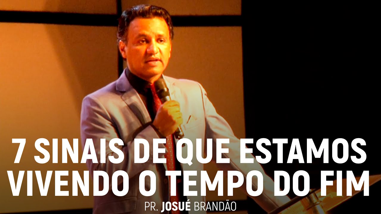 7 Sinais de Que Estamos Vivendo o Tempo do Fim | Pr. Josué Brandão