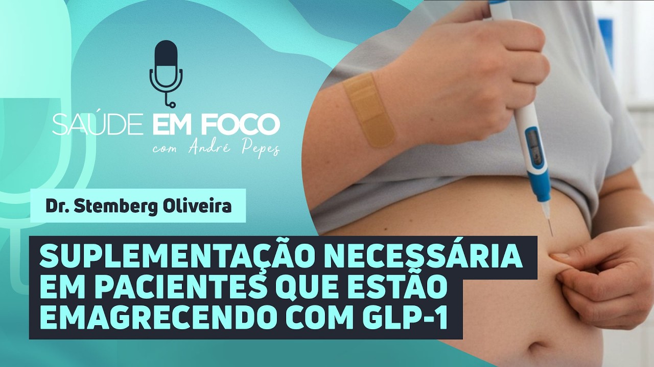 SUPLEMENTAÇÃO NECESSÁRIA EM PACIENTES QUE ESTÃO EMAGRECENDO COM GLP1  | Saúde em Foco Podcast