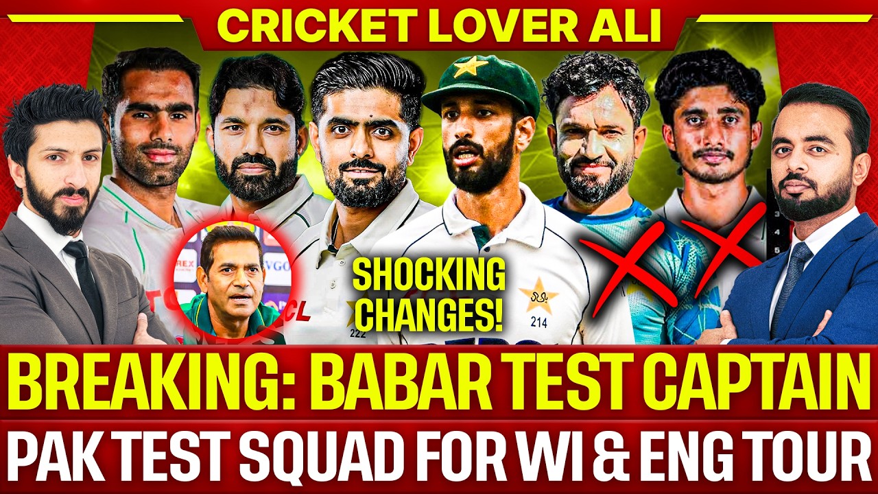 Breaking: Babar Test Captain, Pak Test Squad for WI & Eng Tour | Big Changes, No Kamran & Ali Raza