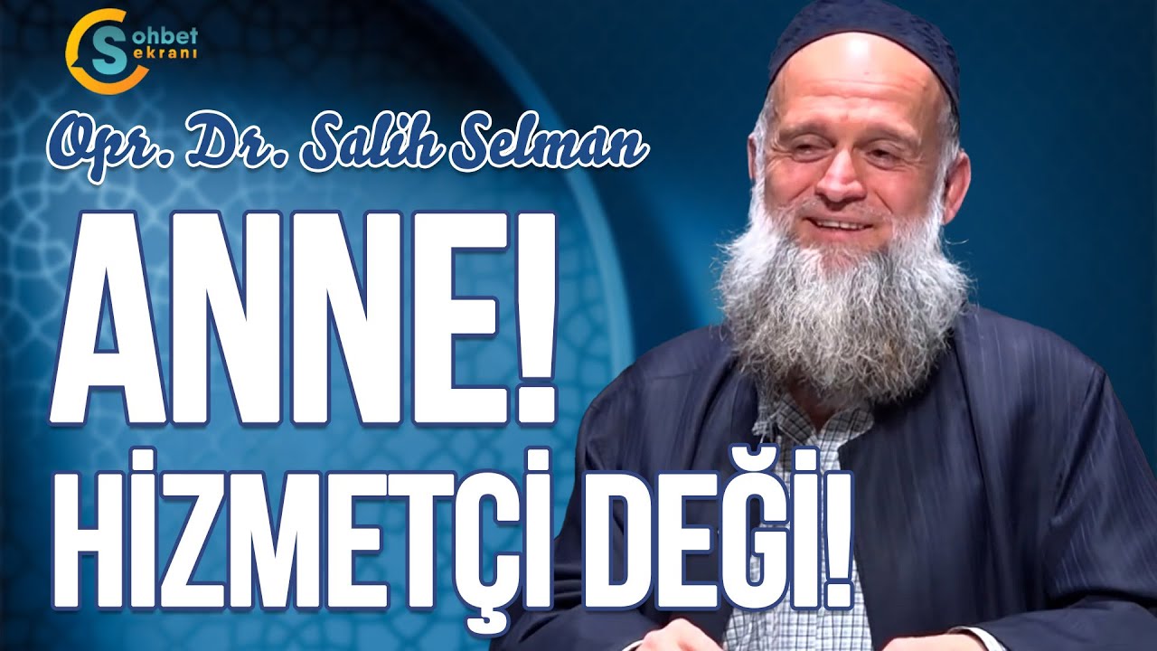 ANNE, Hizmetçi Değil! | Opr. Dr. Salih Selman
