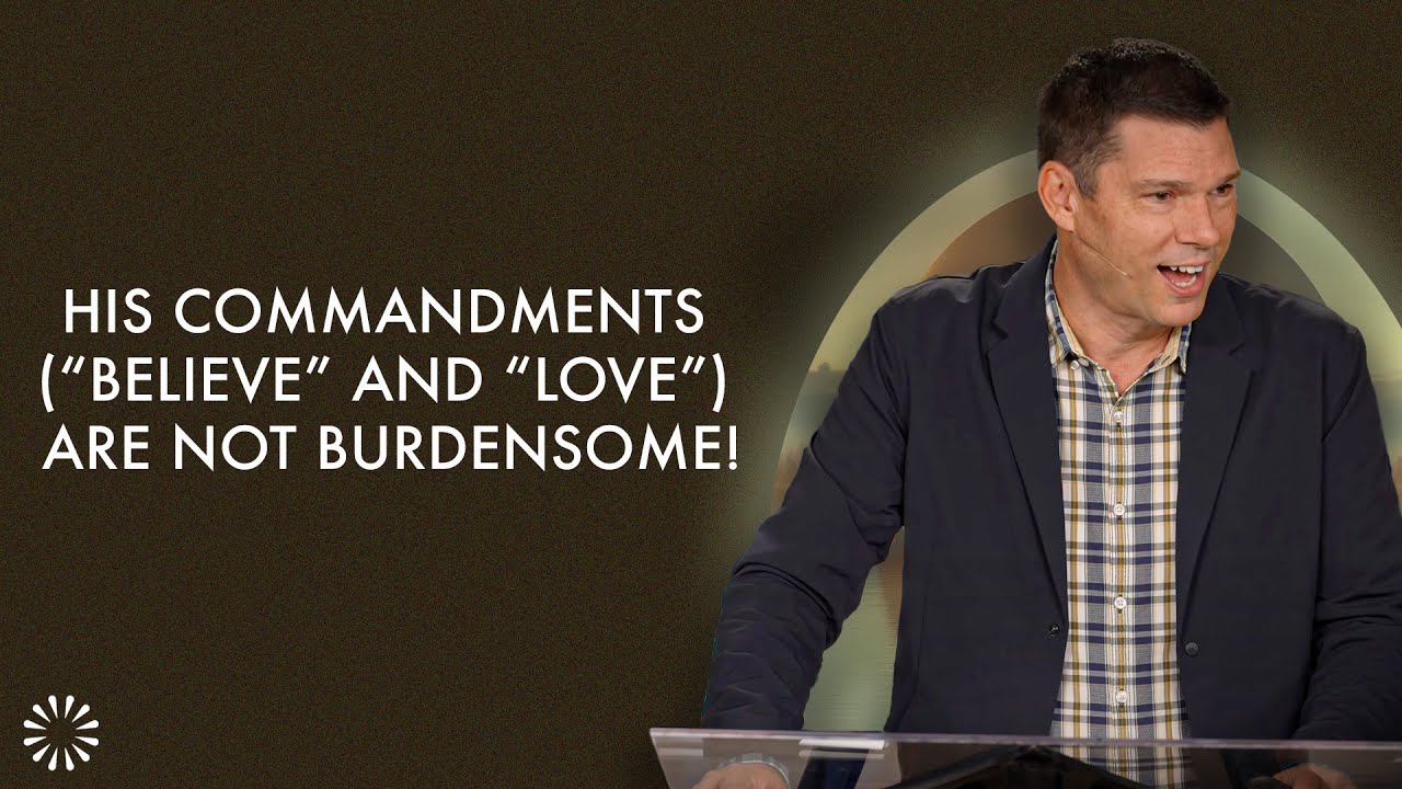 His Commandments (“Believe” and “Love”) Are Not Burdensome! | Andrew Farley