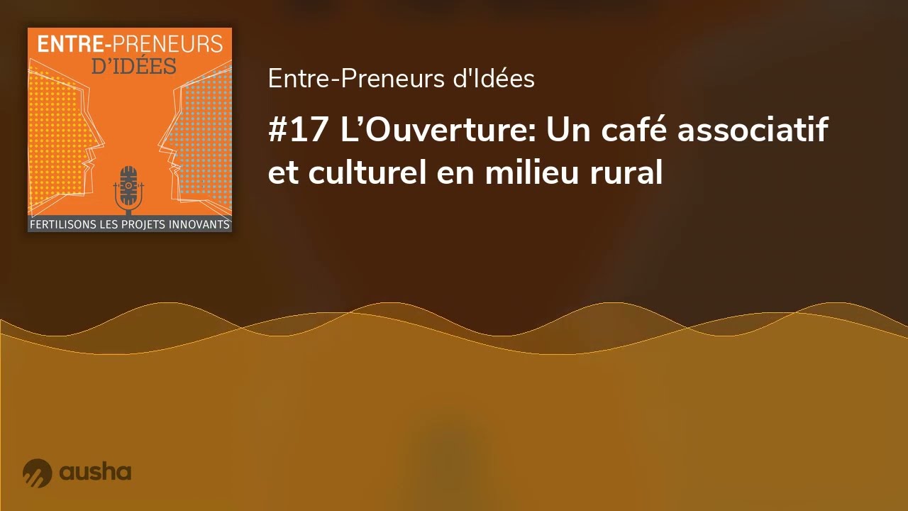 #17 L’Ouverture: Un café associatif et culturel en milieu rural