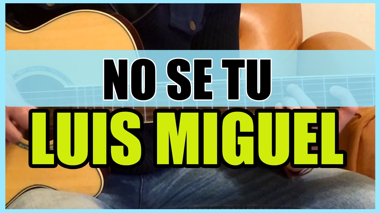 Como tocar - No se tu de Luis MIguel - Tutorial Guitarra (HD)