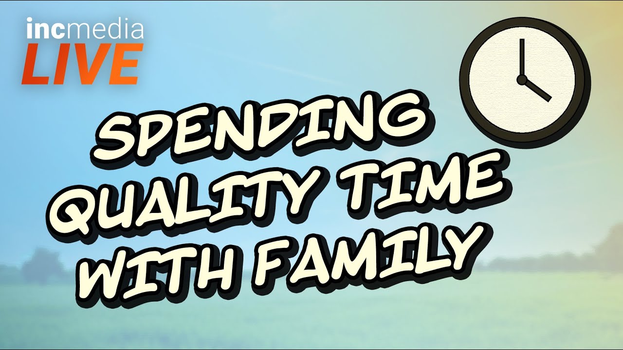 Spending Quality Time With Family | INC Media Live!