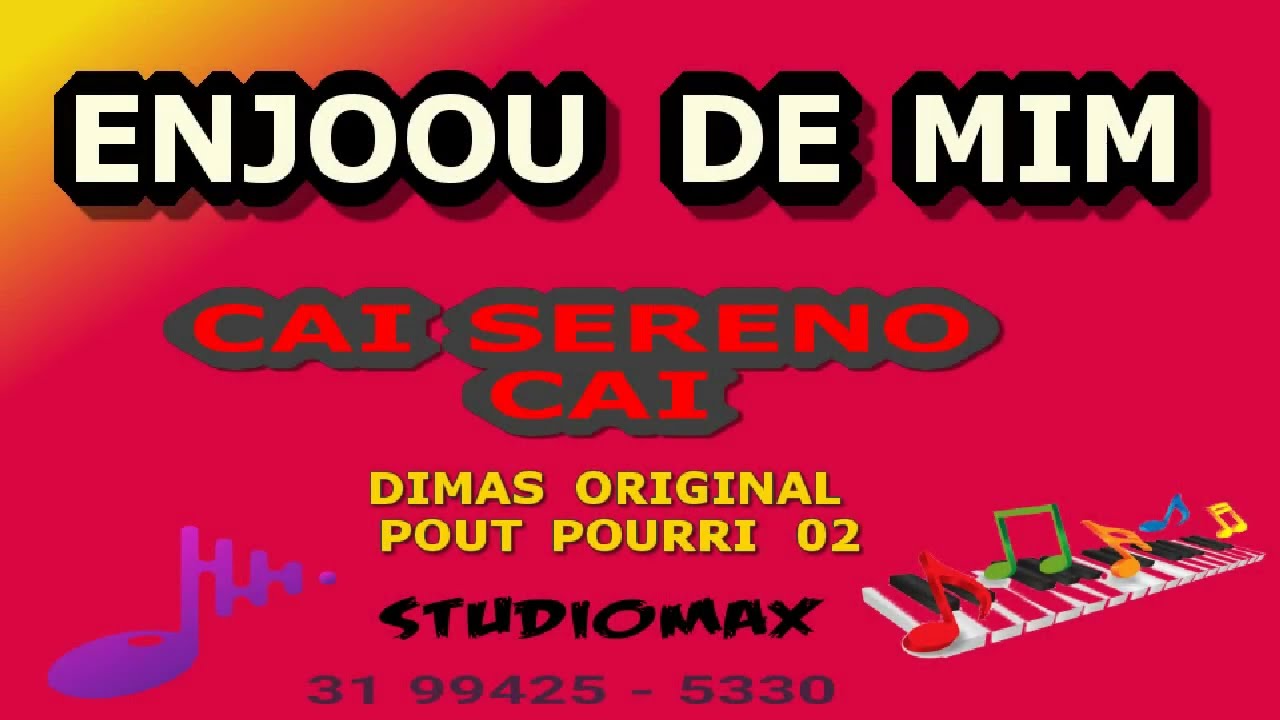 ENJOOU DE MIM - CAI SERENO CAI - DIMAS - KARAOKÊ - POUT POURRI -ORIGINAL - PLAYBACK - FORRÓ - TOP !!