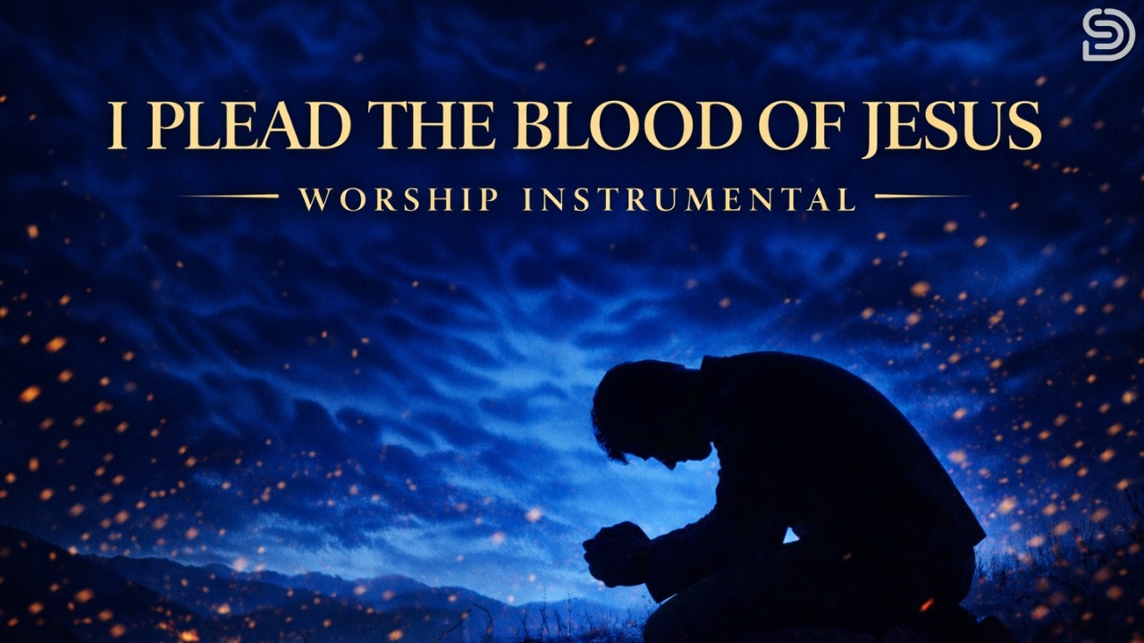 I PLEAD THE BLOOD OF JESUS | Deep Worship Instrumental | Prayer & Intercession