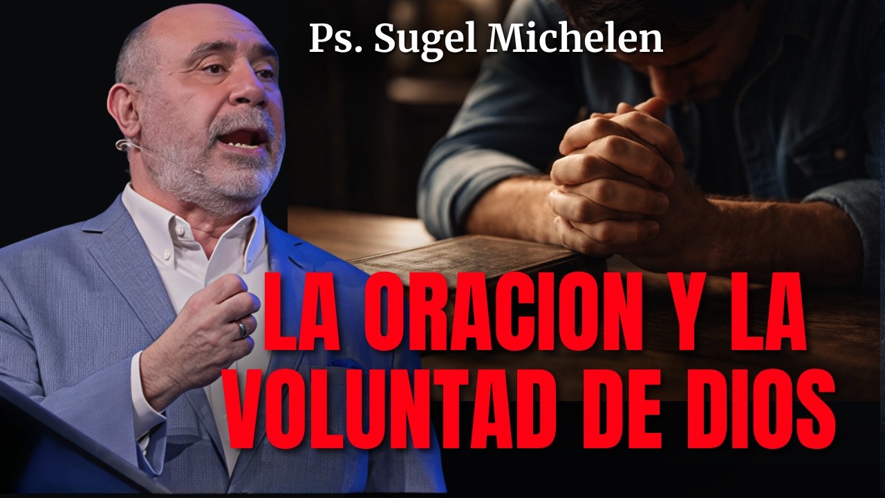 La oración y la voluntad de Dios - Ps. Sugel Michelen