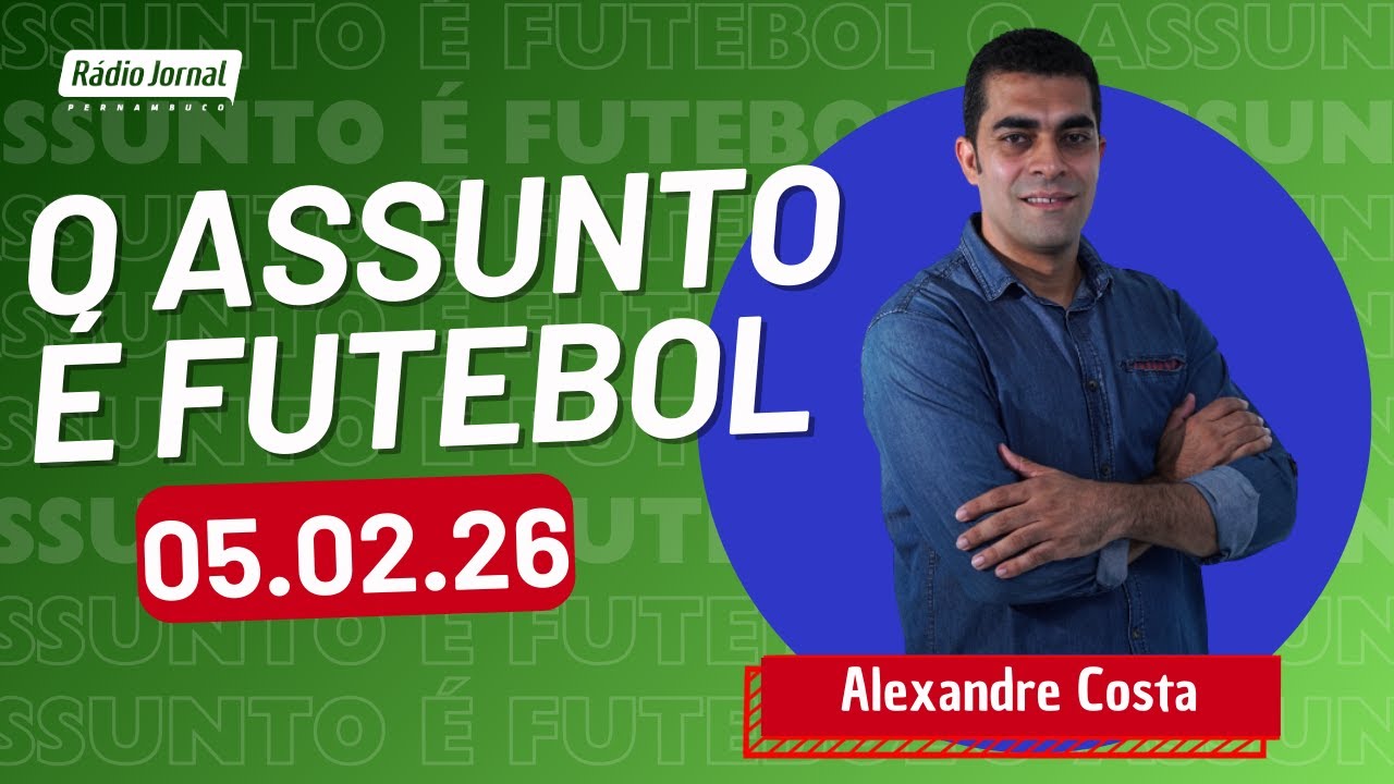 O ASSUNTO É FUTEBOL com ALEXANDRE COSTA | RÁDIO JORNAL (05.02.26)