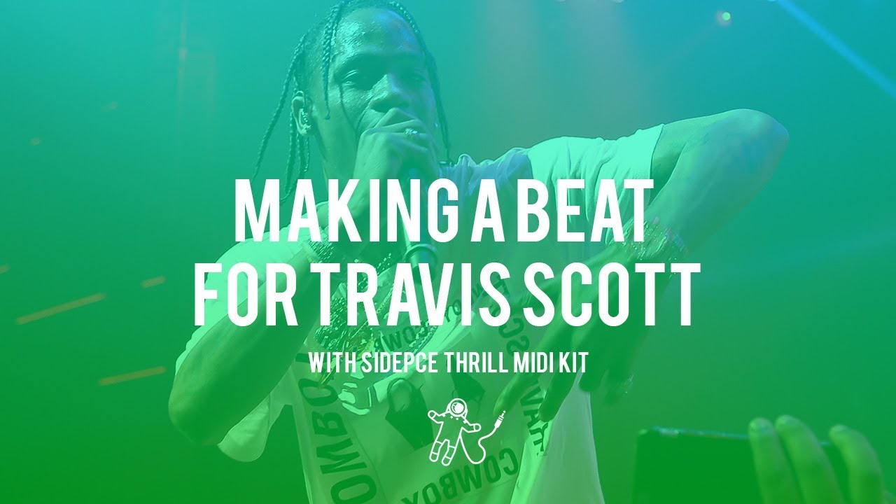 Studio Cook Up: MAKING A BEAT FOR TRAVIS SCOTT | Sidepce - Thrill MIDI Kit