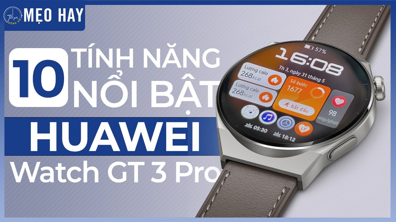 Tính năng hay trên Huawei Watch GT3 Pro và khắc phục lỗi thường gặp | Thế Giới Đồng Hồ