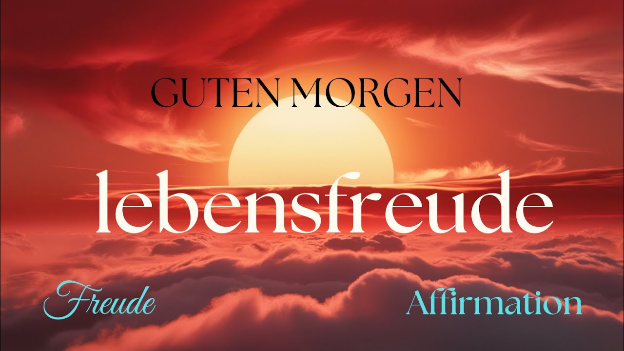 Kraftvolle MORGEN Affirmationen für PURE Lebensfreude! - Lebensfreude statt Alltagstrott