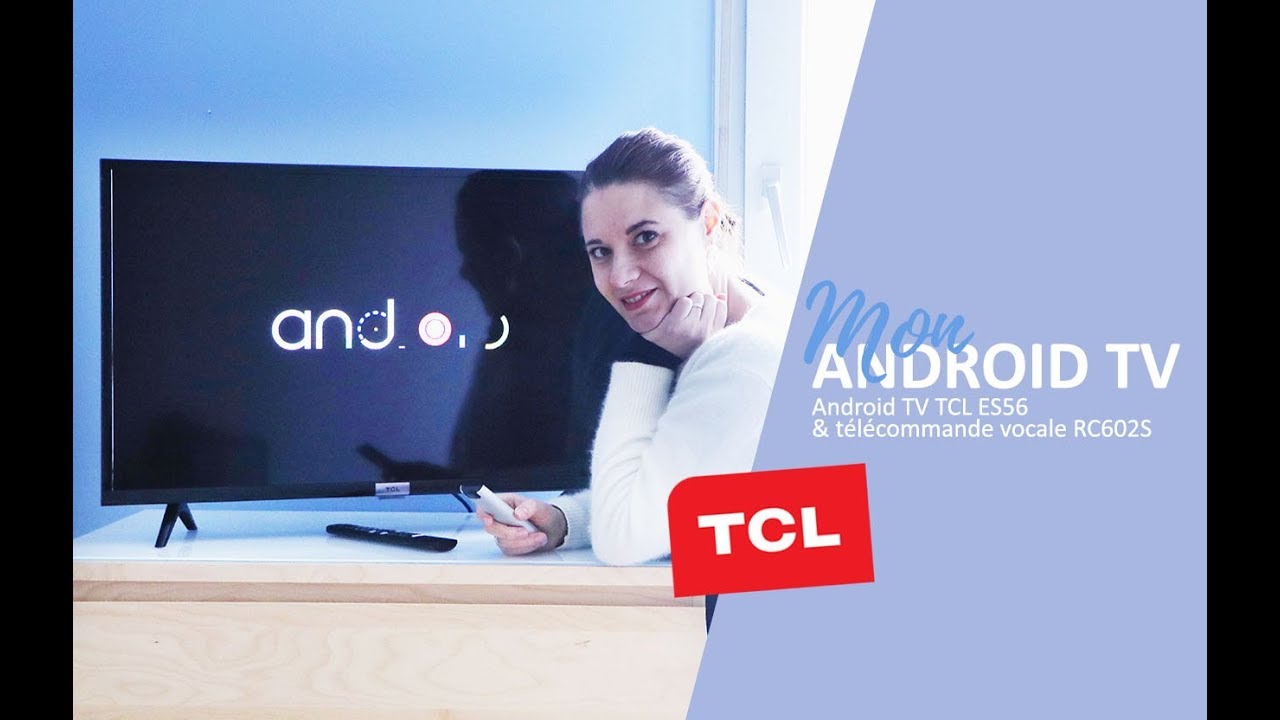 Mon Android TV TCL ES56 : comment ça marche ? - Présentation des fonctionnalités