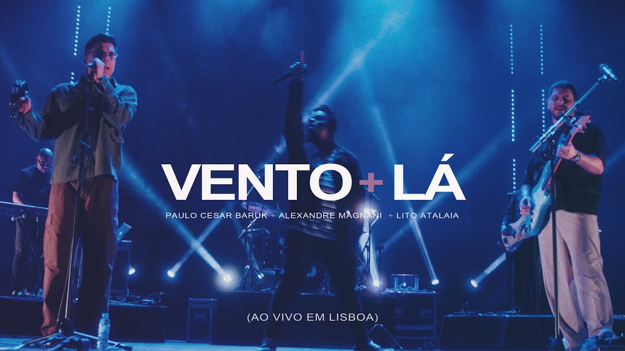 Paulo Cesar Baruk, Alexandre Magnani, Lito Atalaia - Vento + LÁ (Ao Vivo em Lisboa)