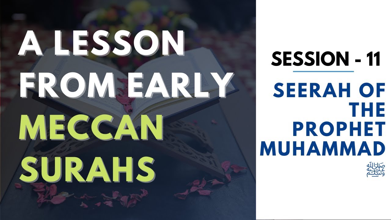 Session 11 - A lesson from early Meccan surahs  -  Seerah of the Prophet Muhammad ﷺ
