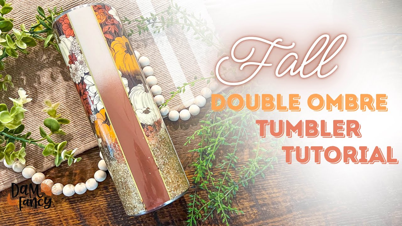 Fall Double Ombre Tumbler Tutorial l DAM Fancy Creations