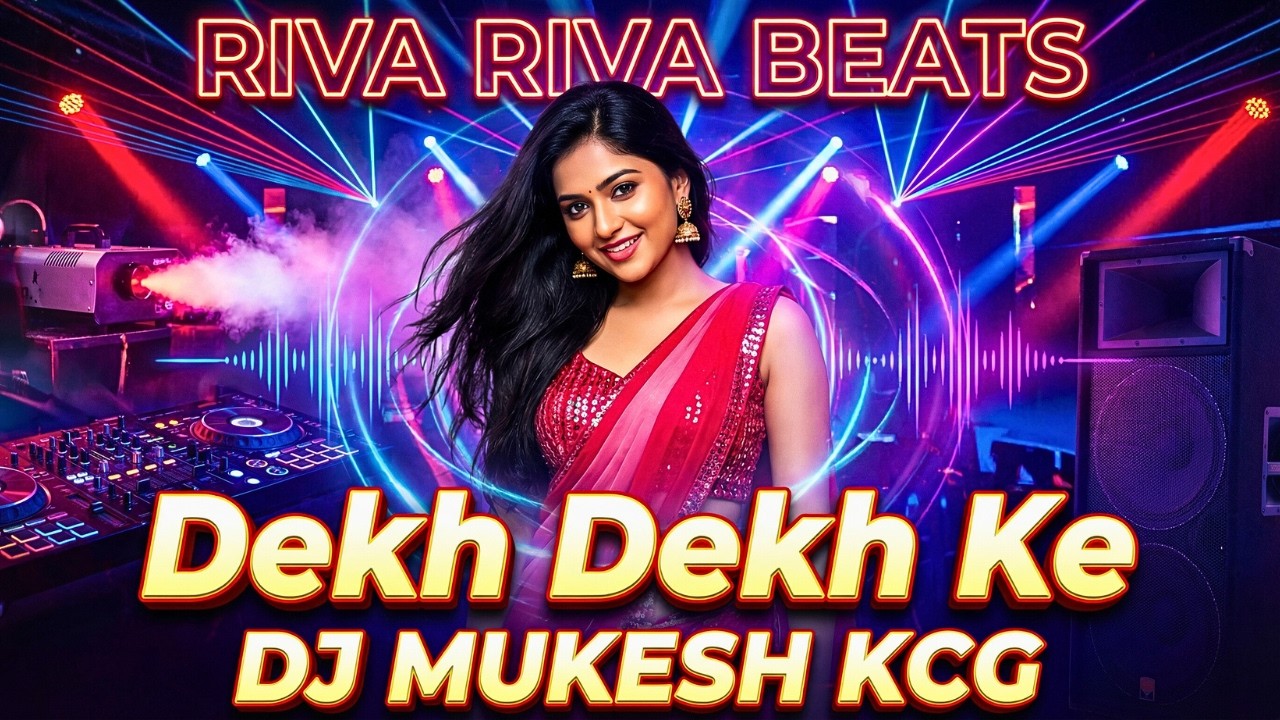 Dekh Dekh Ke – Riva Riva Beats DJ Remix  DJ Mukesh KCG  Party Dance Song 2026